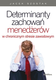 Cover of Determinanty zachowań menedżerów w chronicznym stresie zawodowym